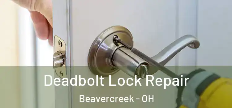 Deadbolt Lock Repair Beavercreek - OH